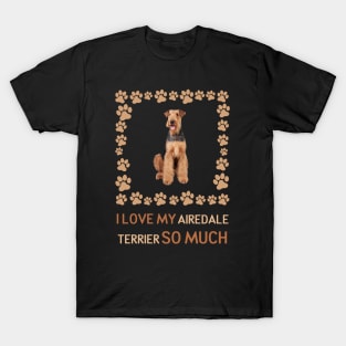 I Love My Airedale Terrier So Much T-Shirt